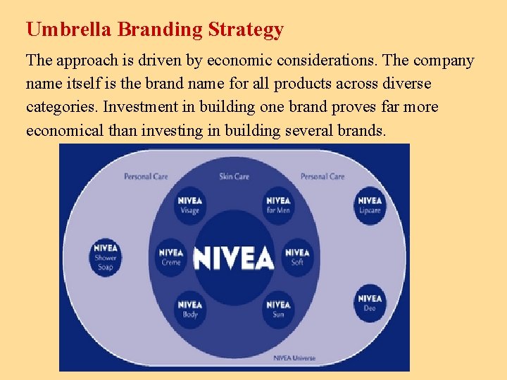 Umbrella Branding Strategy The approach is driven by economic considerations. The company name itself