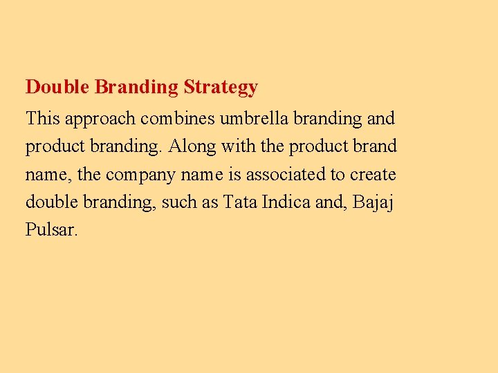 Double Branding Strategy This approach combines umbrella branding and product branding. Along with the