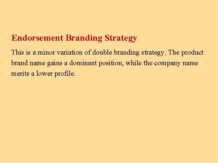 Endorsement Branding Strategy This is a minor variation of double branding strategy. The product