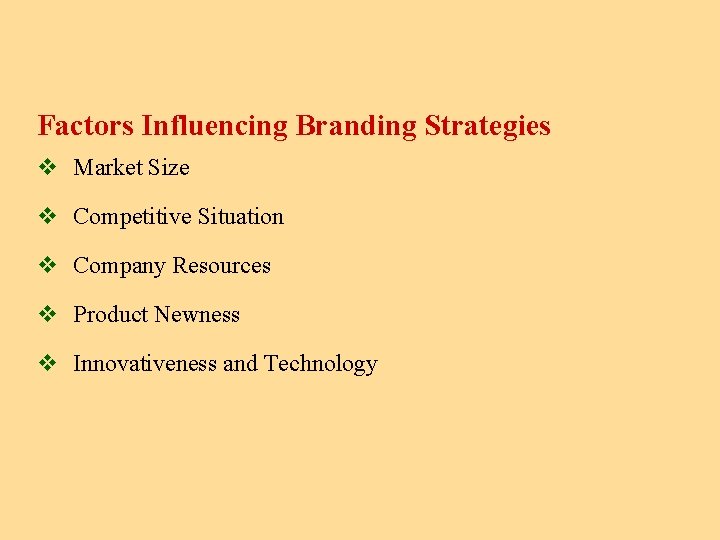 Factors Influencing Branding Strategies v Market Size v Competitive Situation v Company Resources v
