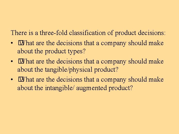 There is a three-fold classification of product decisions: • � What are the decisions