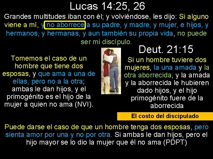 Lucas 14: 25, 26 Grandes multitudes iban con él; y volviéndose, les dijo: Si