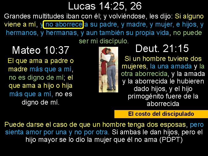 Lucas 14: 25, 26 Grandes multitudes iban con él; y volviéndose, les dijo: Si