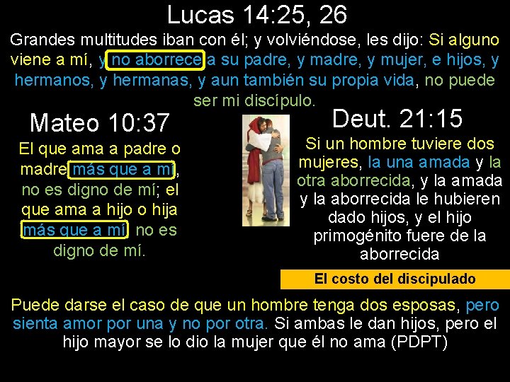 Lucas 14: 25, 26 Grandes multitudes iban con él; y volviéndose, les dijo: Si