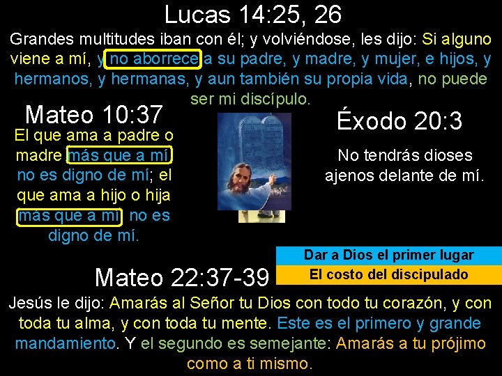 Lucas 14: 25, 26 Grandes multitudes iban con él; y volviéndose, les dijo: Si