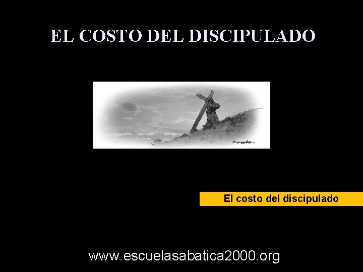 EL COSTO DEL DISCIPULADO El costo del discipulado www. escuelasabatica 2000. org 
