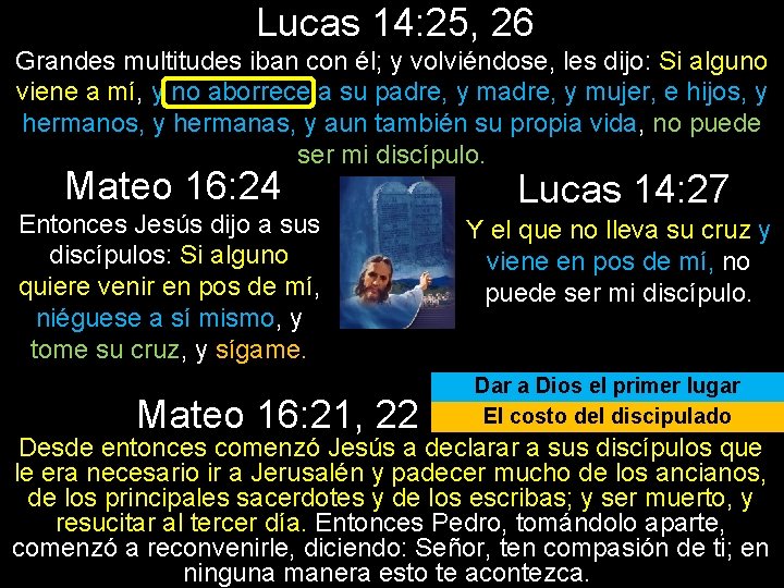 Lucas 14: 25, 26 Grandes multitudes iban con él; y volviéndose, les dijo: Si