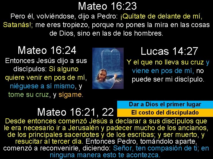 Mateo 16: 23 Pero él, volviéndose, dijo a Pedro: ¡Quítate de delante de mí,