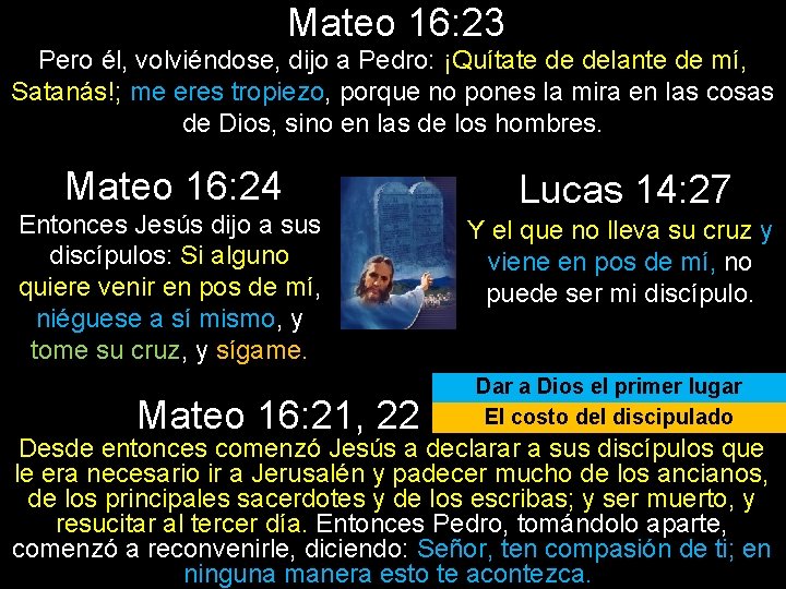 Mateo 16: 23 Pero él, volviéndose, dijo a Pedro: ¡Quítate de delante de mí,