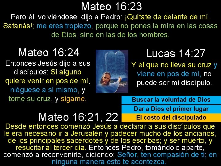 Mateo 16: 23 Pero él, volviéndose, dijo a Pedro: ¡Quítate de delante de mí,