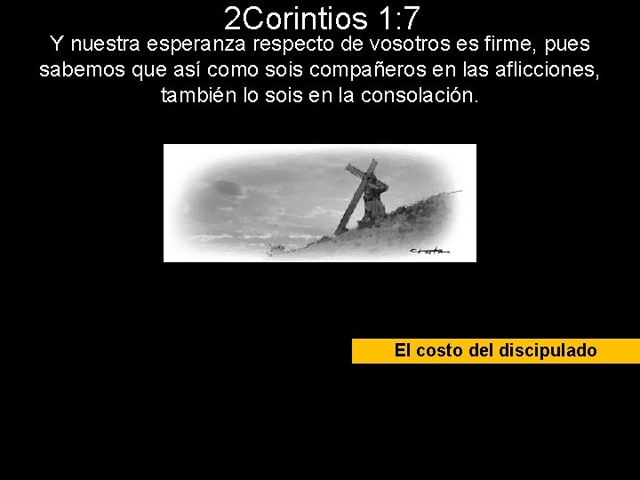 2 Corintios 1: 7 Y nuestra esperanza respecto de vosotros es firme, pues sabemos