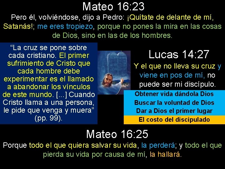 Mateo 16: 23 Pero él, volviéndose, dijo a Pedro: ¡Quítate de delante de mí,