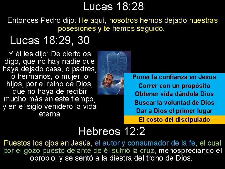 Lucas 18: 28 Entonces Pedro dijo: He aquí, nosotros hemos dejado nuestras posesiones y