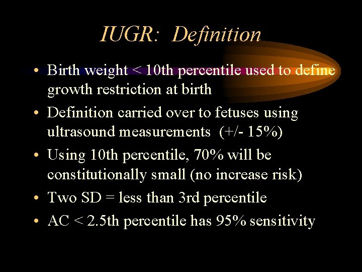 IUGR: Definition • Birth weight < 10 th percentile used to define growth restriction