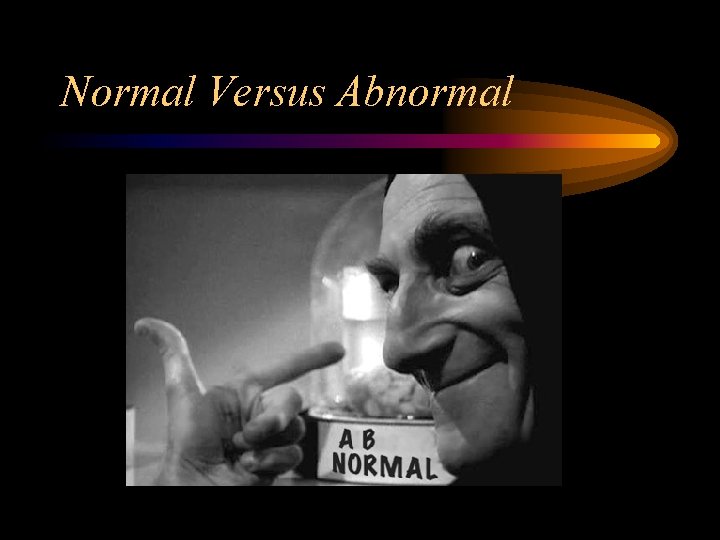 Normal Versus Abnormal 