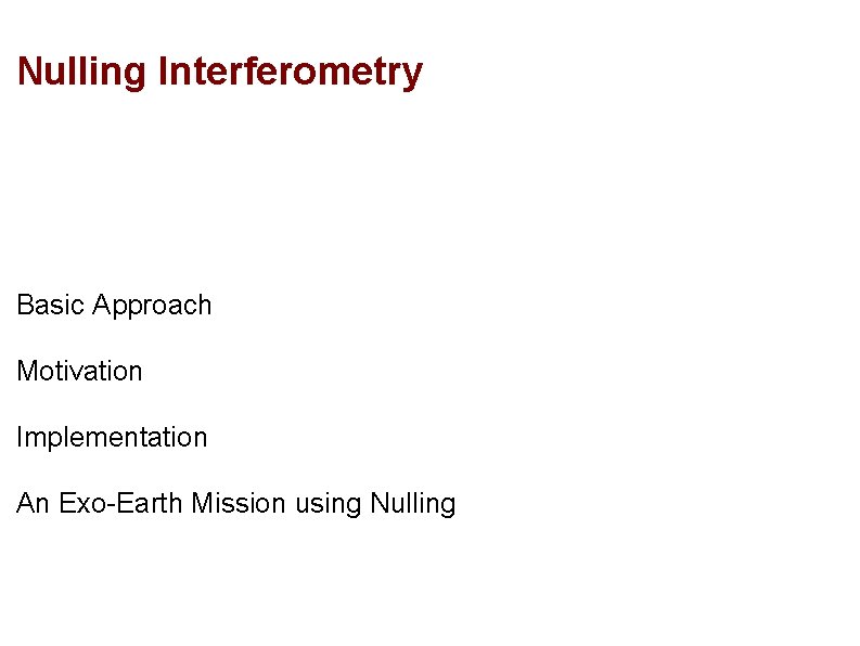 Nulling Interferometry Basic Approach Motivation Implementation An Exo-Earth Mission using Nulling 
