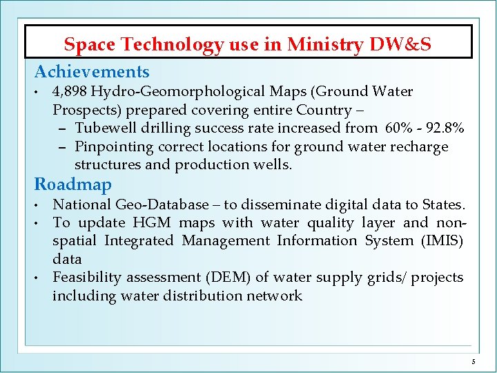 Space Technology use in Ministry DW&S Achievements • 4, 898 Hydro-Geomorphological Maps (Ground Water