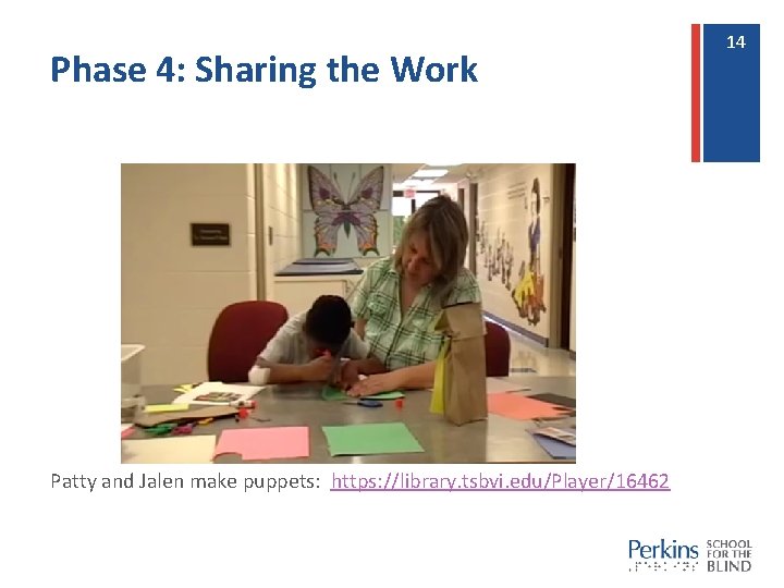 Phase 4: Sharing the Work Patty and Jalen make puppets: https: //library. tsbvi. edu/Player/16462 Phase 4: Sharing the Work Patty and Jalen make puppets: https: //library. tsbvi. edu/Player/16462