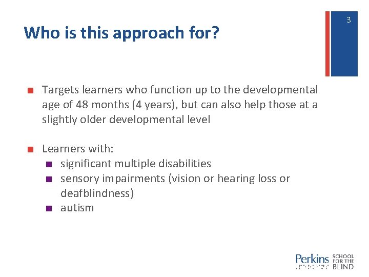 Who is this approach for? ■ Targets learners who function up to the developmental Who is this approach for? ■ Targets learners who function up to the developmental