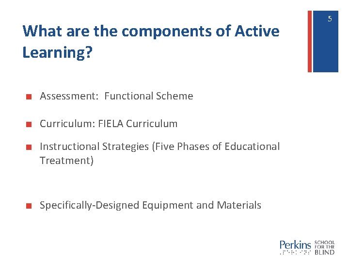 What are the components of Active Learning? ■ Assessment: Functional Scheme ■ Curriculum: FIELA What are the components of Active Learning? ■ Assessment: Functional Scheme ■ Curriculum: FIELA