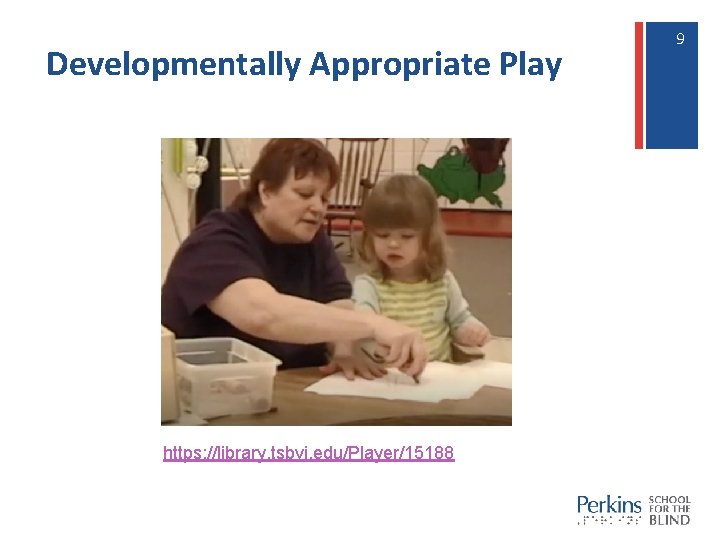 Developmentally Appropriate Play https: //library. tsbvi. edu/Player/15188 9 9 Developmentally Appropriate Play https: //library. tsbvi. edu/Player/15188 9 9