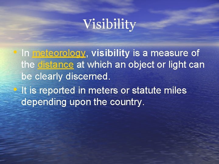 Visibility • In meteorology, visibility is a measure of • the distance at which