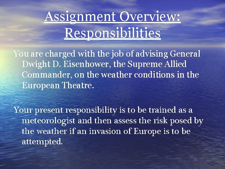 Assignment Overview: Responsibilities You are charged with the job of advising General Dwight D.