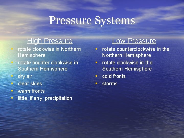 Pressure Systems High Pressure • rotate clockwise in Northern • • • Hemisphere rotate