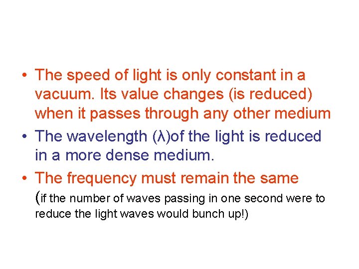  • The speed of light is only constant in a vacuum. Its value