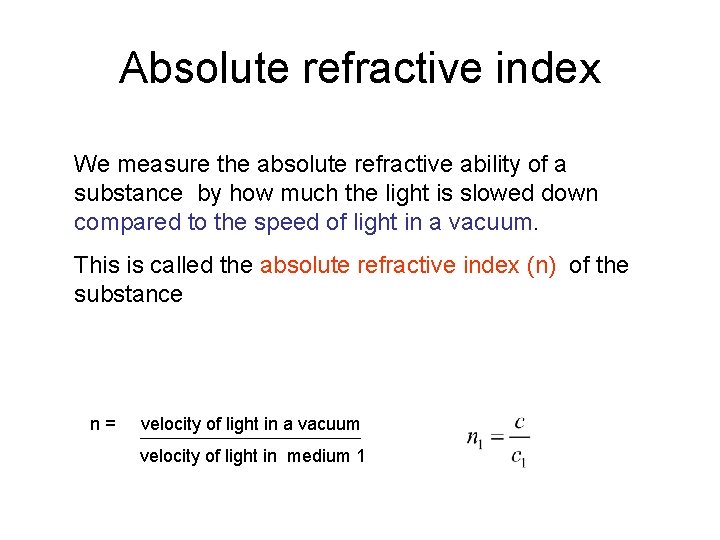 Absolute refractive index We measure the absolute refractive ability of a substance by how