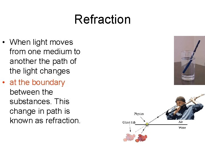 Refraction • When light moves from one medium to another the path of the Refraction • When light moves from one medium to another the path of the