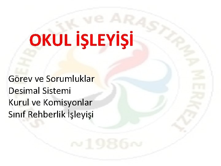 OKUL İŞLEYİŞİ Görev ve Sorumluklar Desimal Sistemi Kurul ve Komisyonlar Sınıf Rehberlik İşleyişi OKUL İŞLEYİŞİ Görev ve Sorumluklar Desimal Sistemi Kurul ve Komisyonlar Sınıf Rehberlik İşleyişi