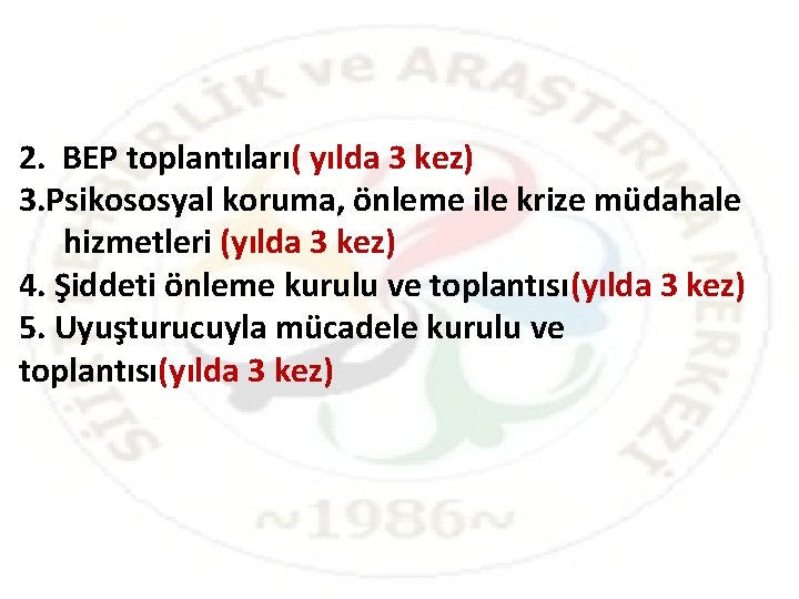 2. BEP toplantıları( yılda 3 kez) 3. Psikososyal koruma, önleme ile krize müdahale hizmetleri 2. BEP toplantıları( yılda 3 kez) 3. Psikososyal koruma, önleme ile krize müdahale hizmetleri