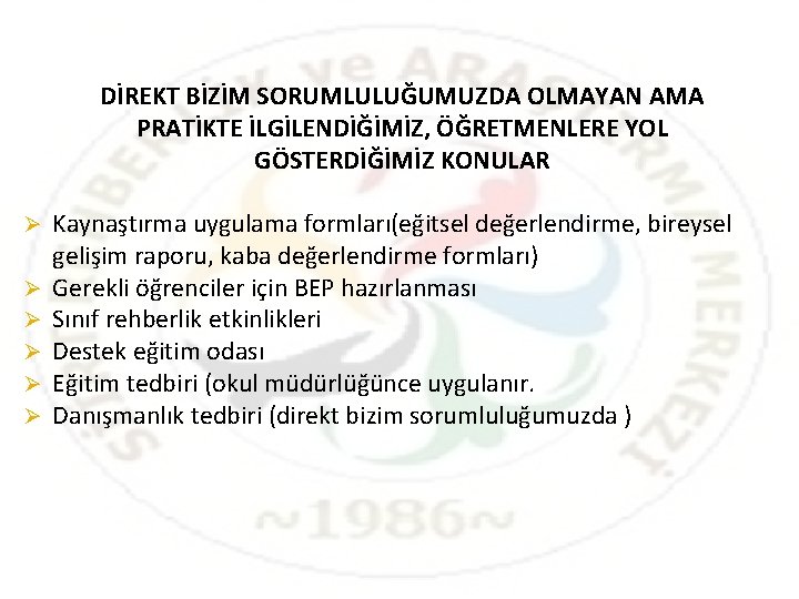 DİREKT BİZİM SORUMLULUĞUMUZDA OLMAYAN AMA PRATİKTE İLGİLENDİĞİMİZ, ÖĞRETMENLERE YOL GÖSTERDİĞİMİZ KONULAR Ø Ø Ø DİREKT BİZİM SORUMLULUĞUMUZDA OLMAYAN AMA PRATİKTE İLGİLENDİĞİMİZ, ÖĞRETMENLERE YOL GÖSTERDİĞİMİZ KONULAR Ø Ø Ø