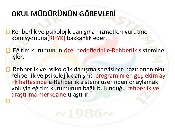 OKUL MÜDÜRÜNÜN GÖREVLERİ � Rehberlik ve psikolojik danışma hizmetleri yürütme komisyonuna(RHYK) başkanlık eder. � OKUL MÜDÜRÜNÜN GÖREVLERİ � Rehberlik ve psikolojik danışma hizmetleri yürütme komisyonuna(RHYK) başkanlık eder. �