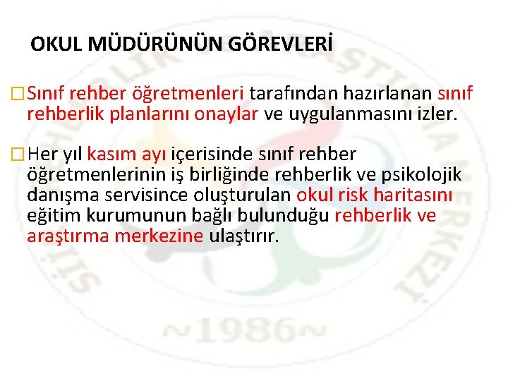 OKUL MÜDÜRÜNÜN GÖREVLERİ �Sınıf rehber öğretmenleri tarafından hazırlanan sınıf rehberlik planlarını onaylar ve uygulanmasını OKUL MÜDÜRÜNÜN GÖREVLERİ �Sınıf rehber öğretmenleri tarafından hazırlanan sınıf rehberlik planlarını onaylar ve uygulanmasını