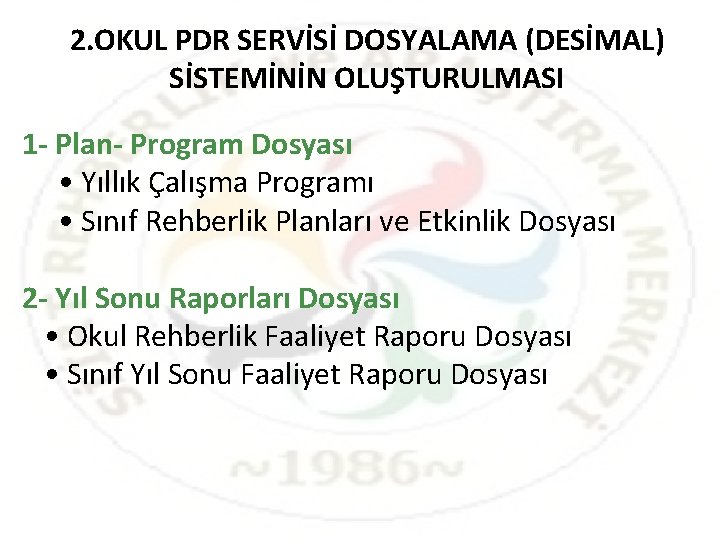 2. OKUL PDR SERVİSİ DOSYALAMA (DESİMAL) SİSTEMİNİN OLUŞTURULMASI 1 - Plan- Program Dosyası • 2. OKUL PDR SERVİSİ DOSYALAMA (DESİMAL) SİSTEMİNİN OLUŞTURULMASI 1 - Plan- Program Dosyası •