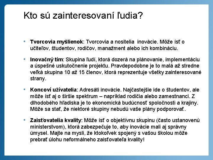 Kto sú zainteresovaní ľudia? • Tvorcovia myšlienok: Tvorcovia a nositelia inovácie. Môže ísť o