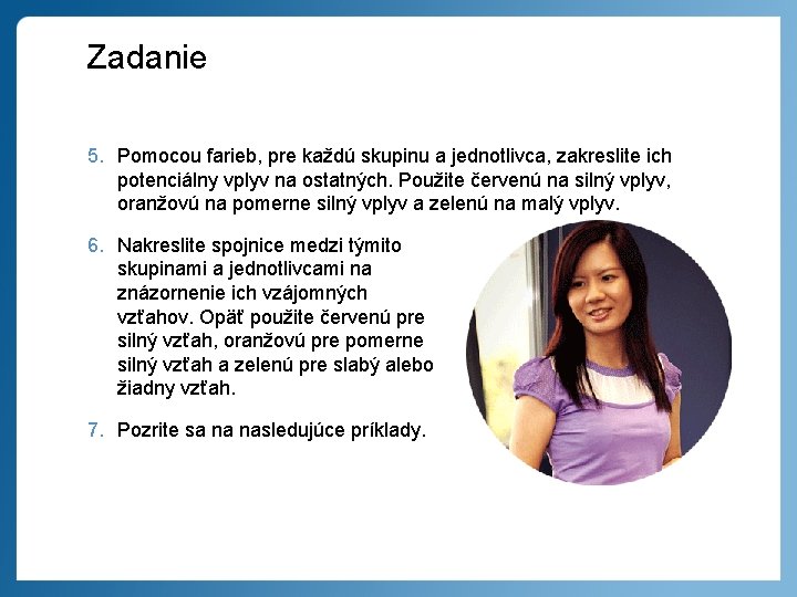 Zadanie 5. Pomocou farieb, pre každú skupinu a jednotlivca, zakreslite ich potenciálny vplyv na