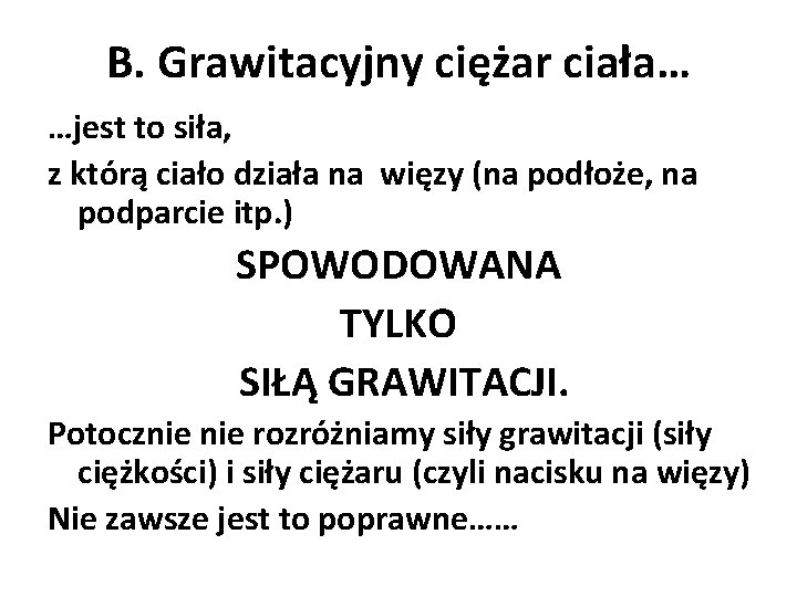 B. Grawitacyjny ciężar ciała… …jest to siła, z którą ciało działa na więzy (na