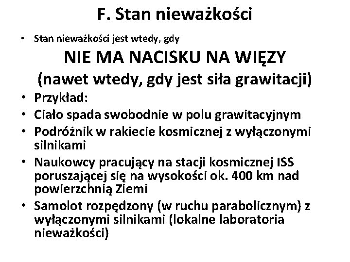 F. Stan nieważkości • Stan nieważkości jest wtedy, gdy NIE MA NACISKU NA WIĘZY