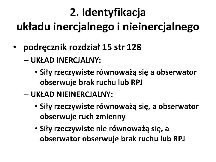 2. Identyfikacja układu inercjalnego i nieinercjalnego • podręcznik rozdział 15 str 128 – UKŁAD