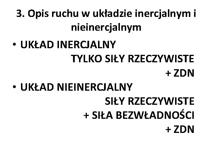 3. Opis ruchu w układzie inercjalnym i nieinercjalnym • UKŁAD INERCJALNY TYLKO SIŁY RZECZYWISTE