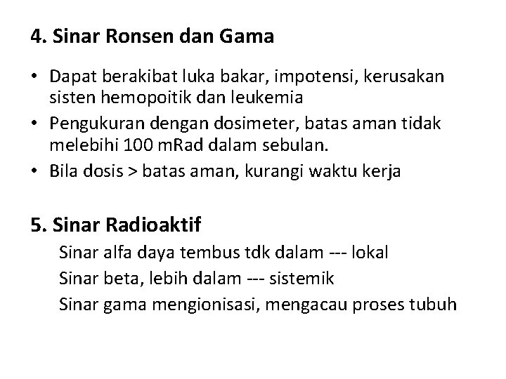 4. Sinar Ronsen dan Gama • Dapat berakibat luka bakar, impotensi, kerusakan sisten hemopoitik