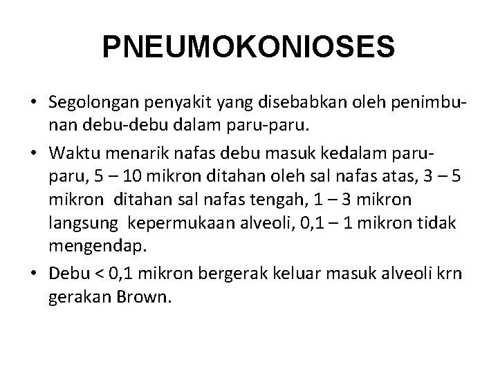 PNEUMOKONIOSES • Segolongan penyakit yang disebabkan oleh penimbunan debu-debu dalam paru-paru. • Waktu menarik