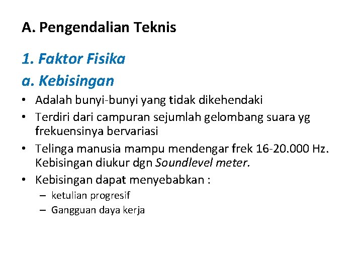 A. Pengendalian Teknis 1. Faktor Fisika a. Kebisingan • Adalah bunyi-bunyi yang tidak dikehendaki