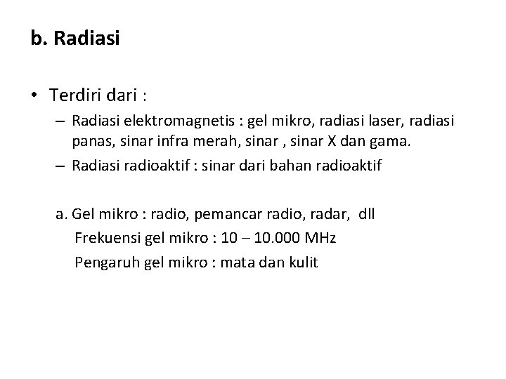 b. Radiasi • Terdiri dari : – Radiasi elektromagnetis : gel mikro, radiasi laser,
