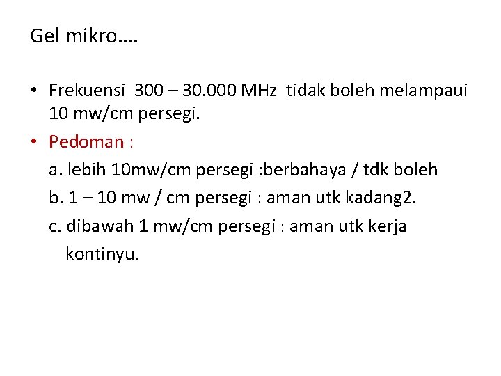 Gel mikro…. • Frekuensi 300 – 30. 000 MHz tidak boleh melampaui 10 mw/cm