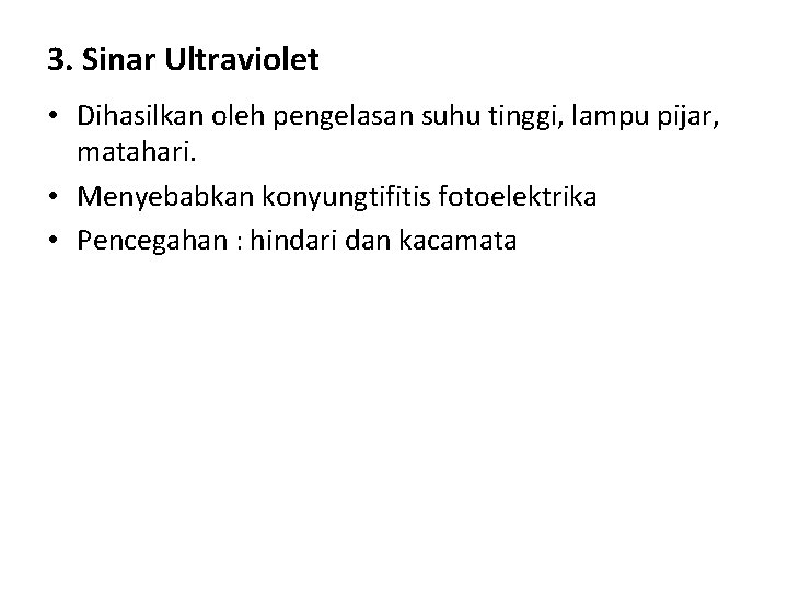 3. Sinar Ultraviolet • Dihasilkan oleh pengelasan suhu tinggi, lampu pijar, matahari. • Menyebabkan