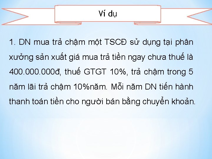 Ví dụ 1. DN mua trả chậm một TSCĐ sử dụng tại phân xưởng